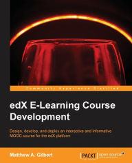 edX E-Learning Course Development Matthew A. Gilbert Author