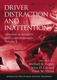 Driver Distraction and Inattention: Advances in Research and Countermeasures, Volume 1 Trent W Victor Author