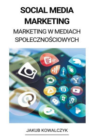Social Media Marketing (Marketing w Mediach Spolecznosciowych) Jakub Kowalczyk Author