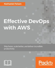 Effective DevOps with AWS Nathaniel Felsen Author