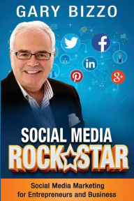 Social Media RockStar: Social Media Marketing for Entrepreneurs and Business Gary Bizzo Author