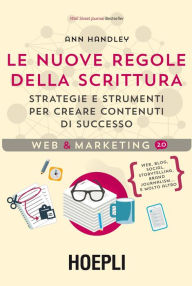 Le nuove regole della scrittura: Strategie e strumenti per creare contenuti di sucesso Ann Handley Author