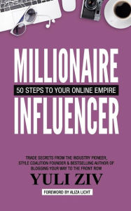 Millionaire Influencer: 50 Steps To Your Online Empire Yuli Ziv Author