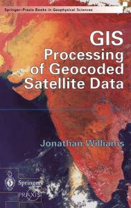 GIS Processing of Geocoded Satellite Data Jonathan Williams Author