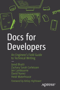 Docs for Developers: An Engineer's Field Guide to Technical Writing Jared Bhatti Author