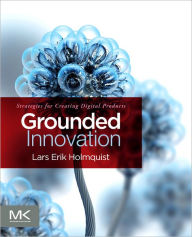 Grounded Innovation: Strategies for Creating Digital Products Lars Erik Holmquist Author
