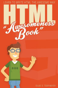 HTML Awesomeness Book: Learn To Write HTML The Awesome Way Gilad E Tsur Mayer Author