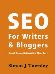 SEO For Writers And Bloggers Simon J Townley Author