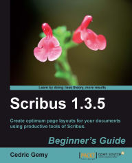 Scribus 1.3.5: Beginner's Guide Cedric Gemy Author