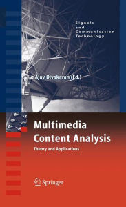 Multimedia Content Analysis: Theory and Applications Ajay Divakaran Editor