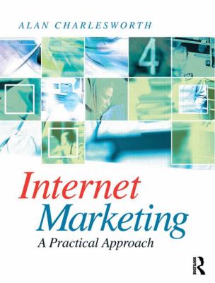 Internet Marketing : A Practical Approach by Alan Charlesworth