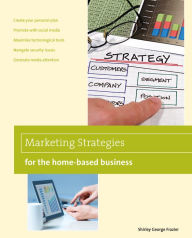Marketing Strategies for the Home-based Business, 2nd Shirley George Frazier Author