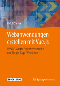 Webanwendungen erstellen mit Vue.js: MVVM-Muster für konventionelle und Single-Page-Webseiten Ralph Steyer Author