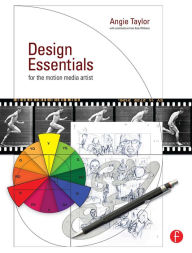 Design Essentials for the Motion Media Artist: A Practical Guide to Principles & Techniques Angie Taylor Author