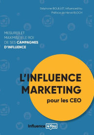 L'influence Marketing pour les CEO: Mesurer et maximiser le ROI de ses campagnes d'influence Stéphane Bouillet Author