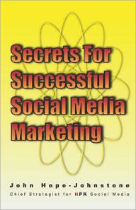 Secrets for Successful Social Media Marketing John Hope-Johnstone Author