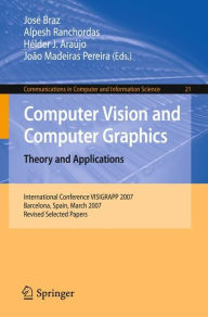 Computer Vision and Computer Graphics. Theory and Applications: International Conference VISIGRAPP 2007, Barcelona, Spain, March 8-11, 2007, Revised S