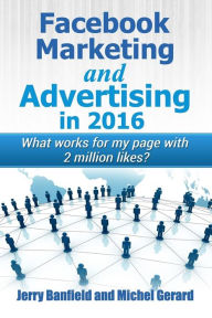 Facebook Marketing and Advertising in 2016: What works for my page with 2 million likes? Michel Gerard Author