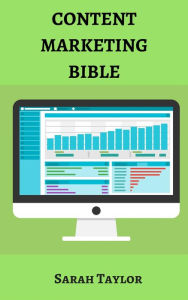 Content Marketing Bible: Complete strategy for content marketers Sarah Taylor Author