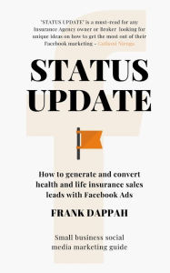 STATUS UPDATE: How to generate quality Health and Life insurance sales leads with Facebook Marketing FRANK DAPPAH Author