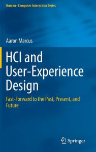 HCI and User-Experience Design: Fast-Forward to the Past, Present, and Future Aaron Marcus Author
