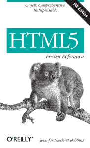 HTML5 Pocket Reference: Quick, Comprehensive, Indispensable Jennifer Robbins Author