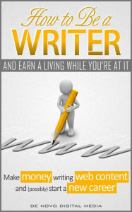 How to be a Writer and Earn a Living While You're at It De Novo Digital Media Editor