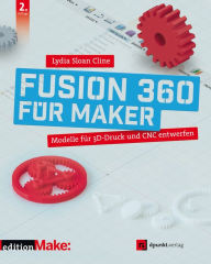 Fusion 360 für Maker: Modelle für 3D-Druck und CNC entwerfen Lydia Sloan Cline Author