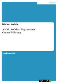 AGOF - Auf dem Weg zu einer Online-Währung: Auf dem Weg zu einer Online-Währung Michael Ludwig Author