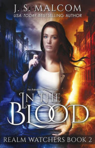 In the Blood: Realm Watchers Book 2: An Autumn Winters Novel J. S. Malcom Author