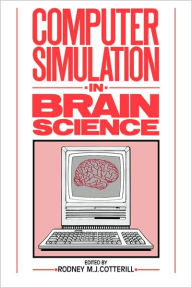 Computer Simulation in Brain Science Rodney M. J. Cotterill Editor