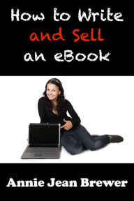 How to Write and Sell an Ebook Annie Jean Brewer Author