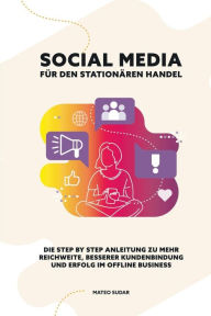 SOCIAL MEDIA für den STATIONÄREN HANDEL: Die Step by Step Anleitung zu mehr Reichweite, besserer Kundenbindung und Erfolg im Offline Business Mateo