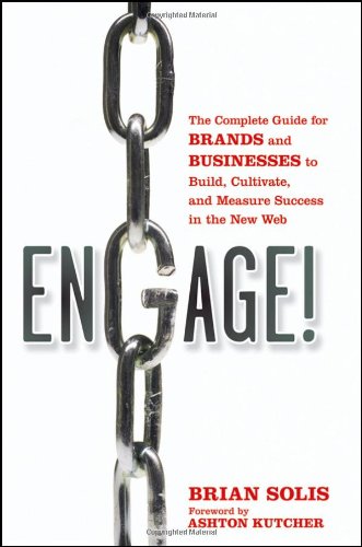 Engage! : Brands and Businesses to Build, Cultivate, and Measure Success in the New Web by Brian Solis