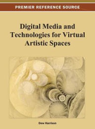 Digital Media and Technologies for Virtual Artistic Spaces Dew Harrison Editor