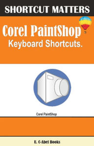 Corel PaintShop Keybaord Shortcuts U. C-Abel Books Author