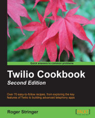 Twilio Cookbook Second Edition Roger Stringer Author