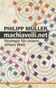 machiavelli.net: Strategie für unsere offene Welt Philipp Müller Author