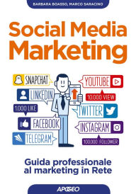 Social Media Marketing: guida professionale al marketing in Rete Barbara Boasso Author