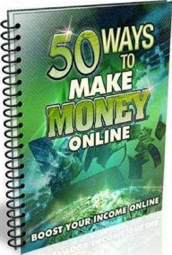 Best 50 Ways to Make Money Online - Boost your easy online income from home... Terry Ng Editor