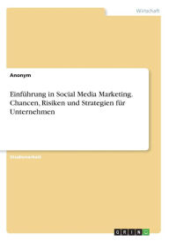 Einführung in Social Media Marketing. Chancen, Risiken und Strategien für Unternehmen Anonym Author