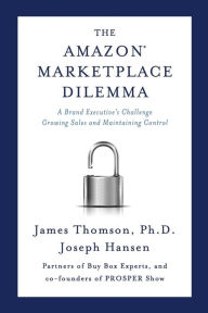 Amazon Marketplace Dilemma: A Brand Executive's Challenge Growing Sales and Maintaining Control Joseph Hansen Author