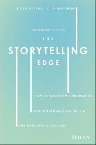 The Storytelling Edge: How to Transform Your Business, Stop Screaming into the Void, and Make People Love You Shane Snow Author