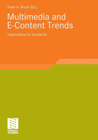 Multimedia and E-Content Trends: Implications for Academia Peter A. Bruck Editor