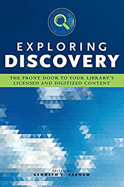 Exploring Discovery : The Front Door to Your Library's Licensed and Digitized Content by Kenneth J. Varnum