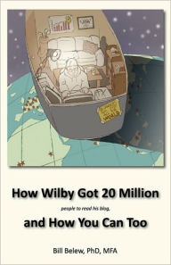 How Wilby Got 20 Million (People To Read His Blogs) William C Belew Author