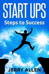 Start Ups: Steps to Success Jerry Allen Author