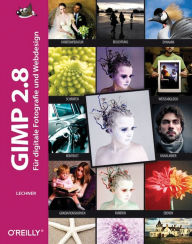 Gimp 2.8: Für digitale Fotografie und Webdesign Bettina K. Lechner Author