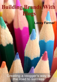 Building Brands With Blogs Lacey Farmer Author