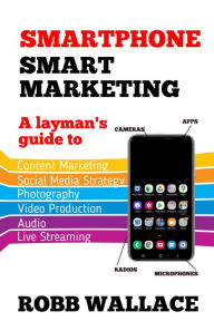 Smartphone Smart Marketing Robb Wallace Author